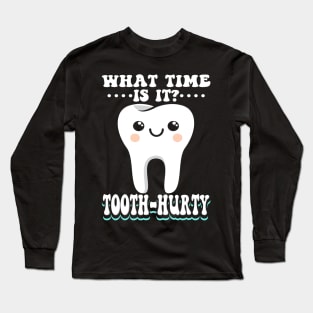 What Time Is It Tooth Hurty Long Sleeve T-Shirt